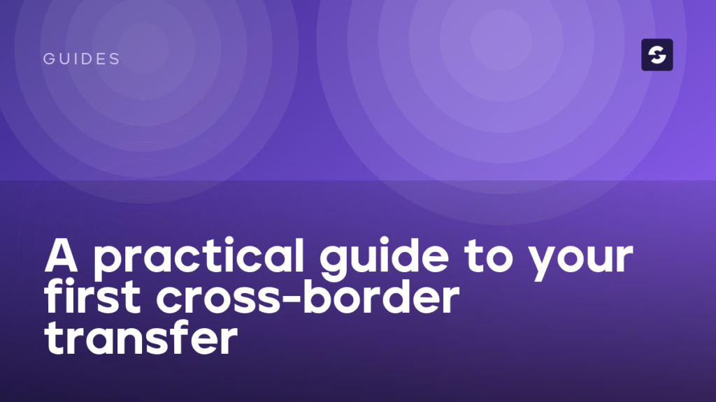 A practical guide to your first cross-border transfer